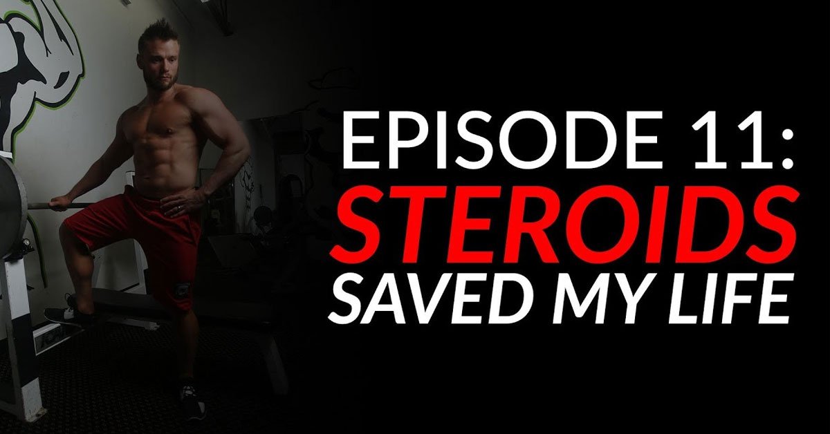 Episode 11: Steroids Saved My Life